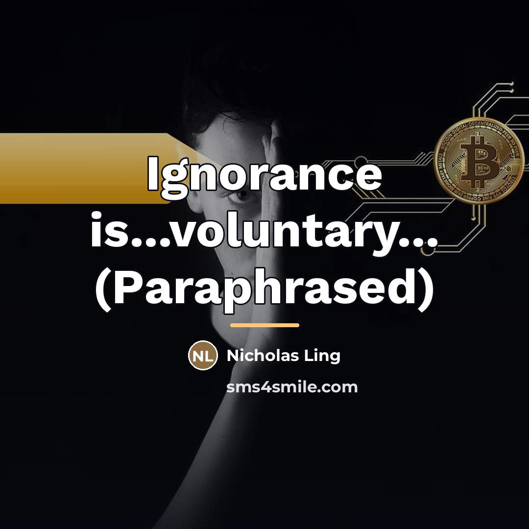 “Ignorance is...voluntary... (Paraphrased)…” quote by Nicholas Ling
