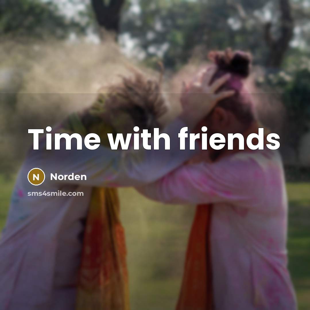 “Time with friends…” quote by Norden