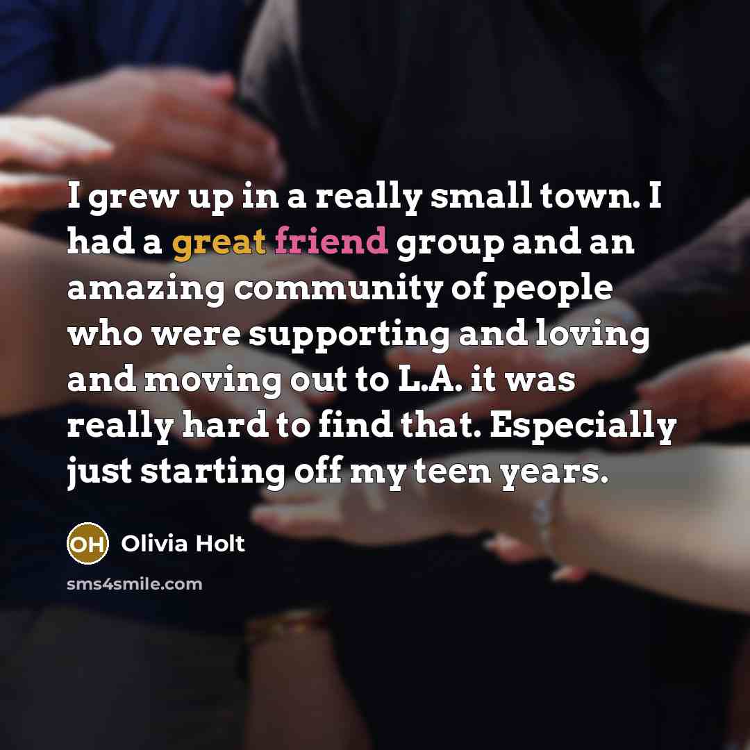“I grew up in a really small town. I had…” quote by Olivia Holt
