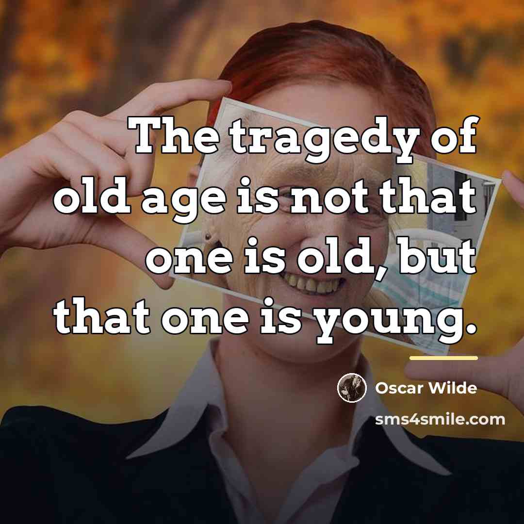“The tragedy of old age is not that one is…” quote by Oscar Wilde