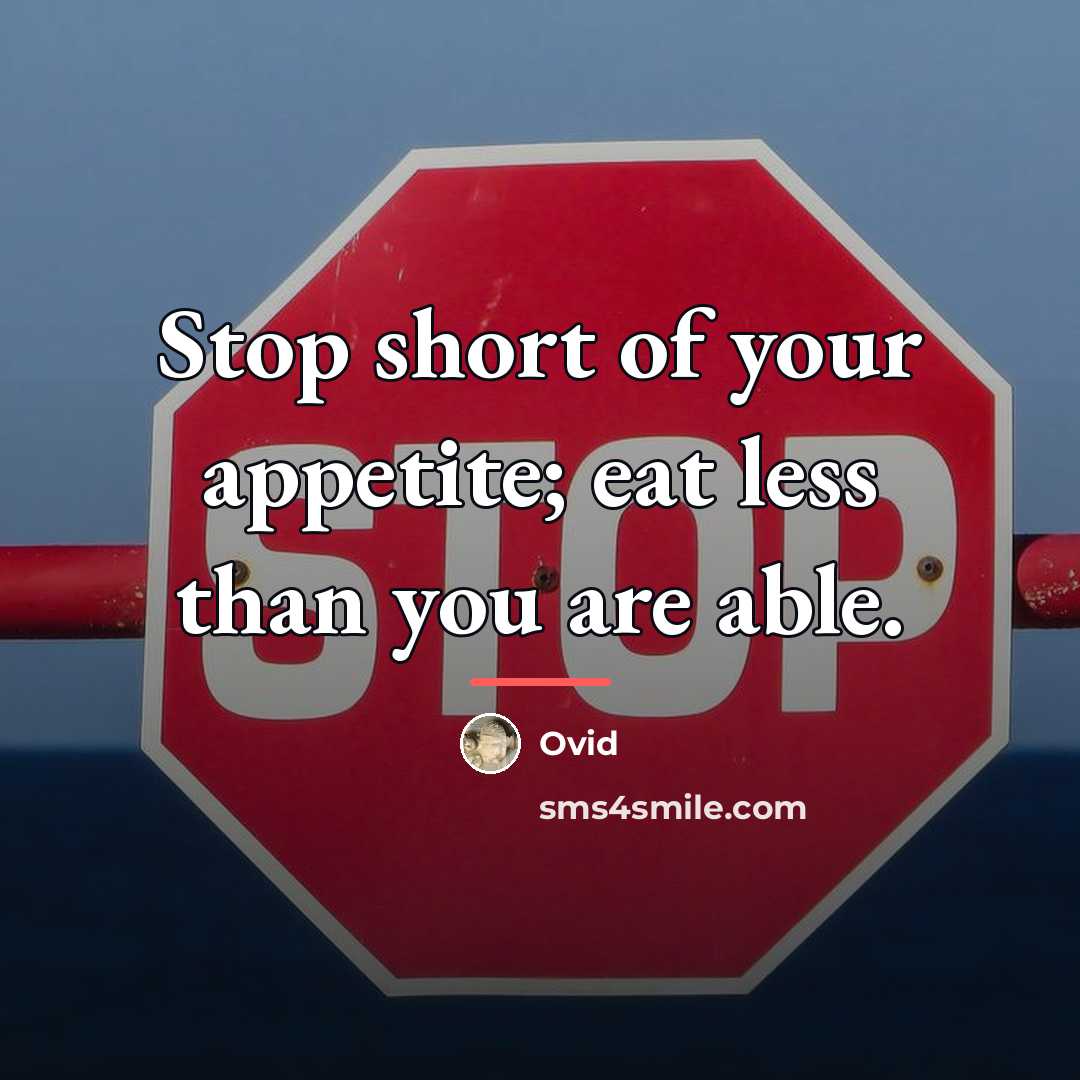 “Stop short of your appetite; eat less than you are…” quote by Ovid