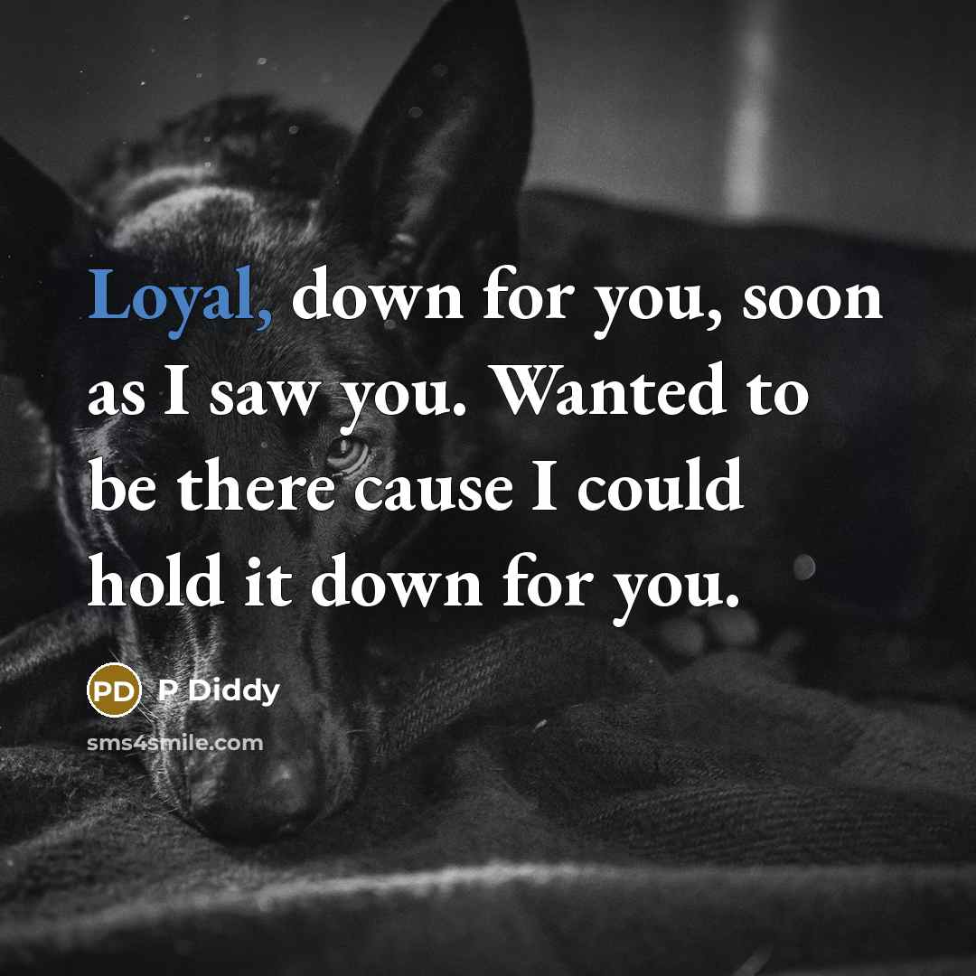 “Loyal, down for you, soon as I saw you. Wanted…” quote by P Diddy