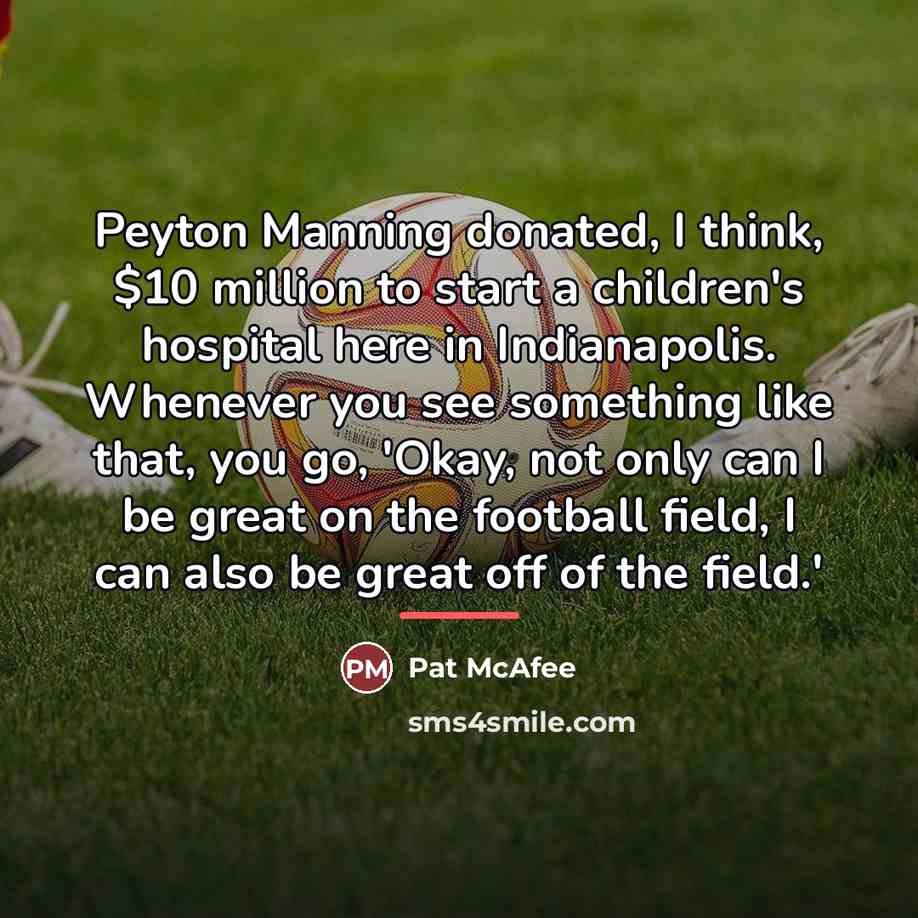 “Peyton Manning donated, I think, $10 million to start a…” quote by Pat McAfee