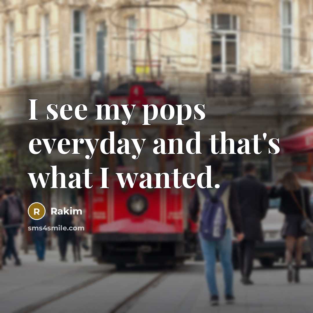 “I see my pops everyday and that's what I wanted.…” quote by Rakim