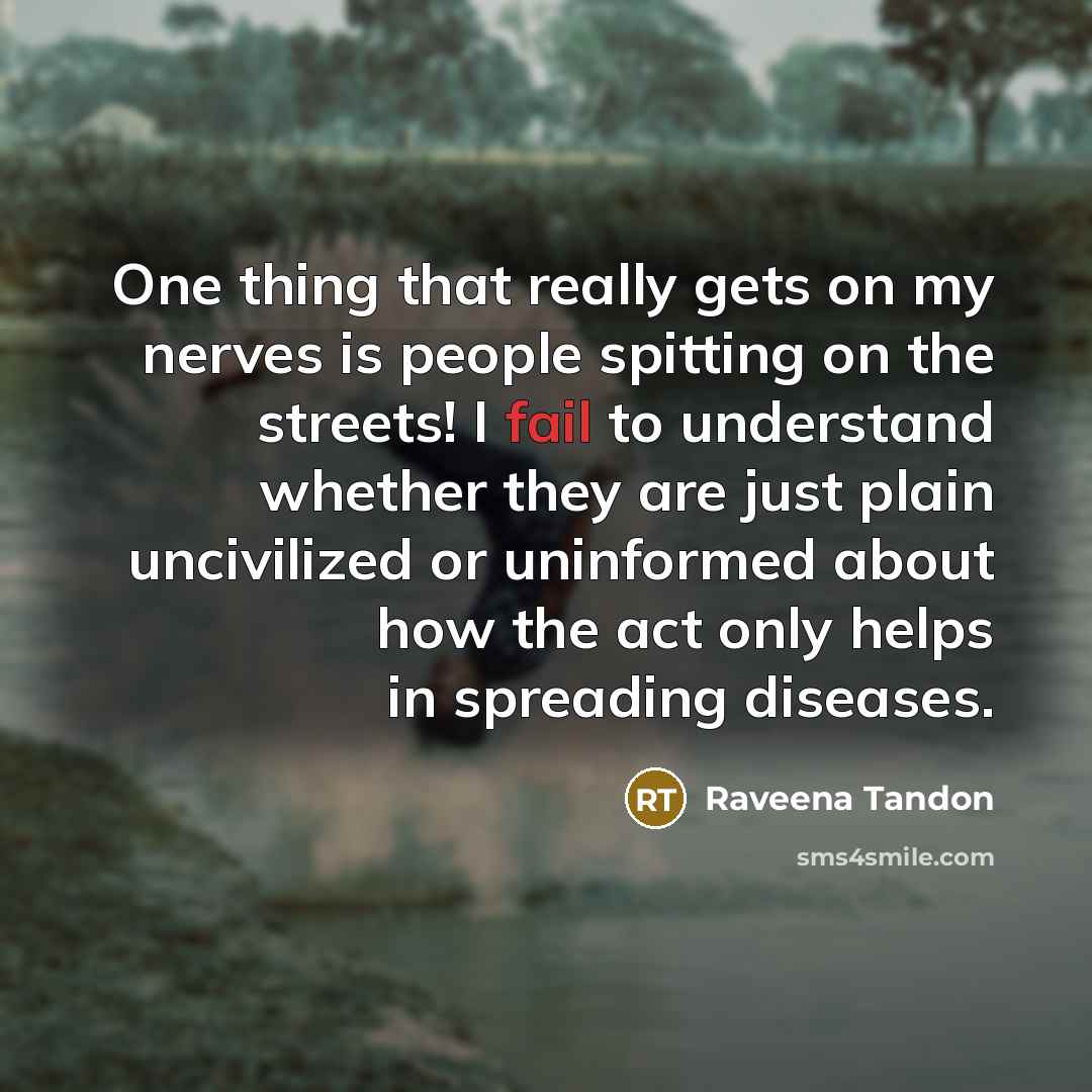 “One thing that really gets on my nerves is people…” quote by Raveena Tandon