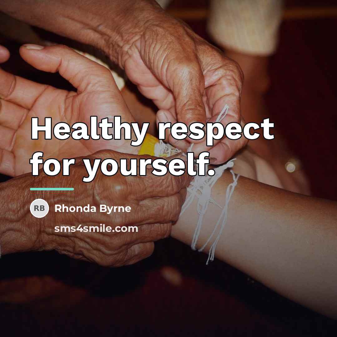 “Healthy respect for yourself.…” quote by Rhonda Byrne