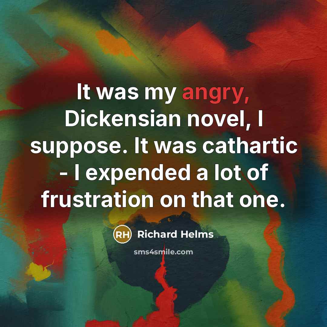 “It was my angry, Dickensian novel, I suppose. It was…” quote by Richard Helms