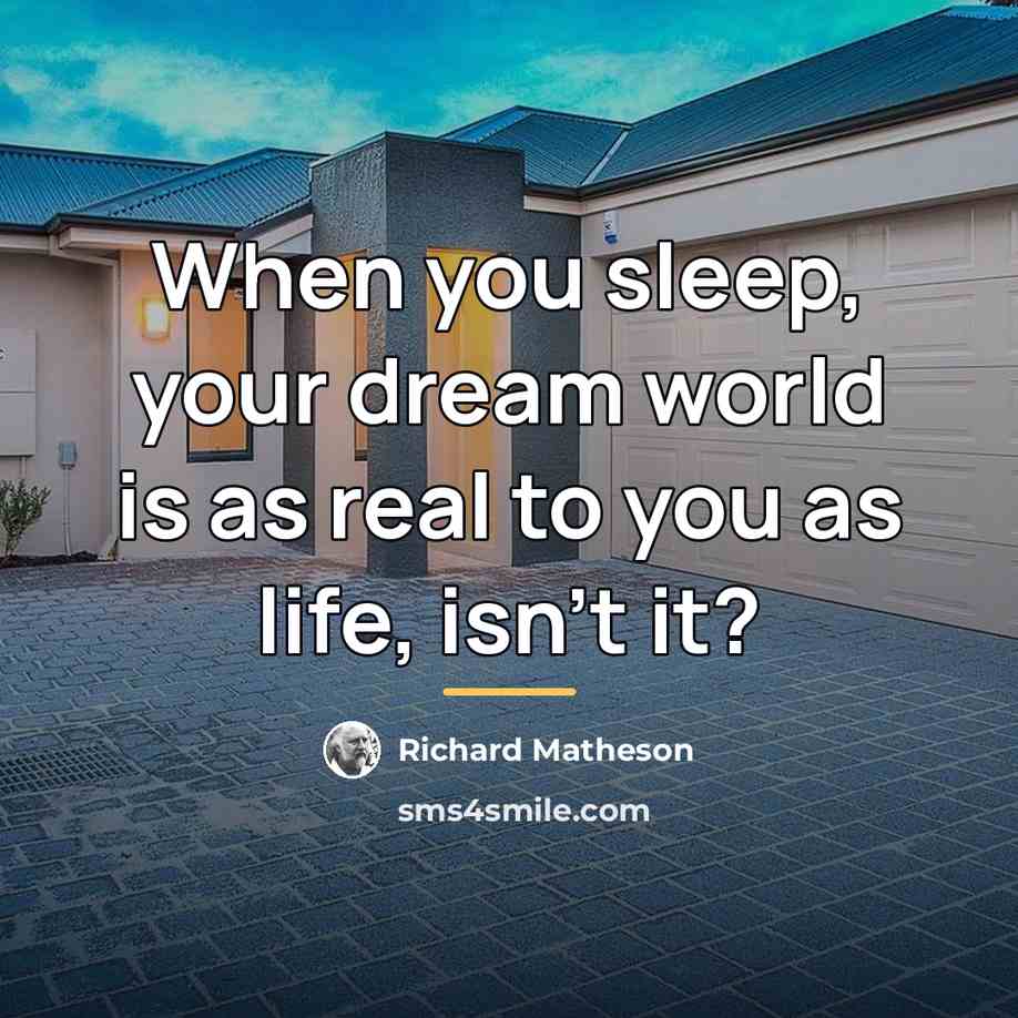 “When you sleep, your dream world is as real to…” quote by Richard Matheson