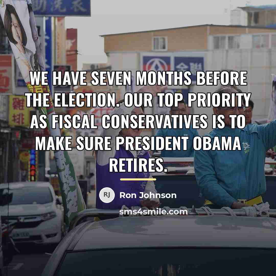 “We have seven months before the election. Our top priority…” quote by Ron Johnson