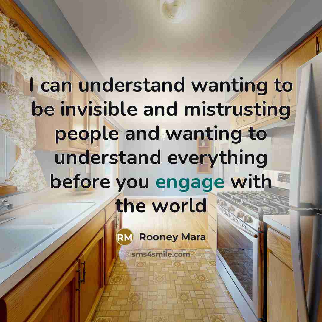 “I can understand wanting to be invisible and mistrusting people…” quote by Rooney Mara