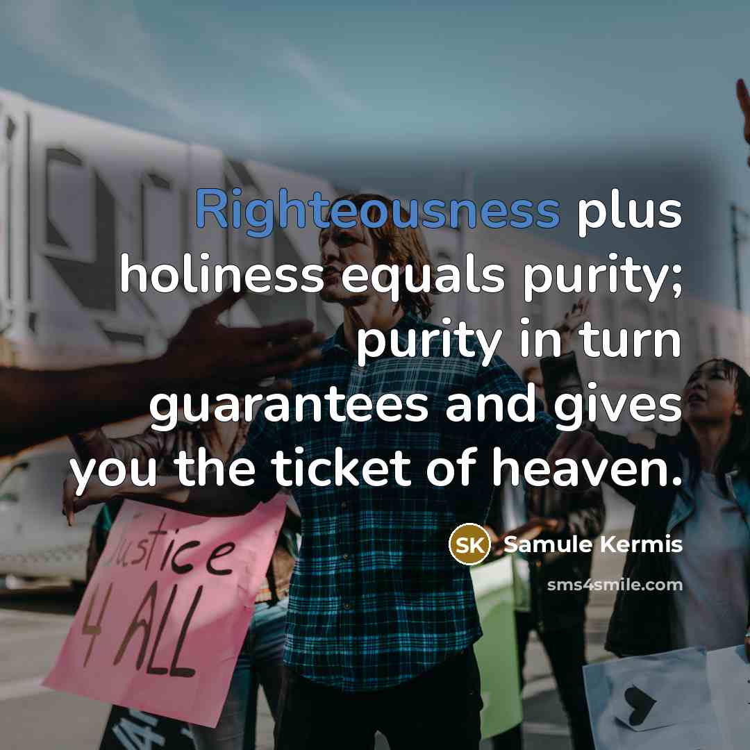 “Righteousness plus holiness equals purity; purity in turn guarantees and…” quote by Samule Kermis