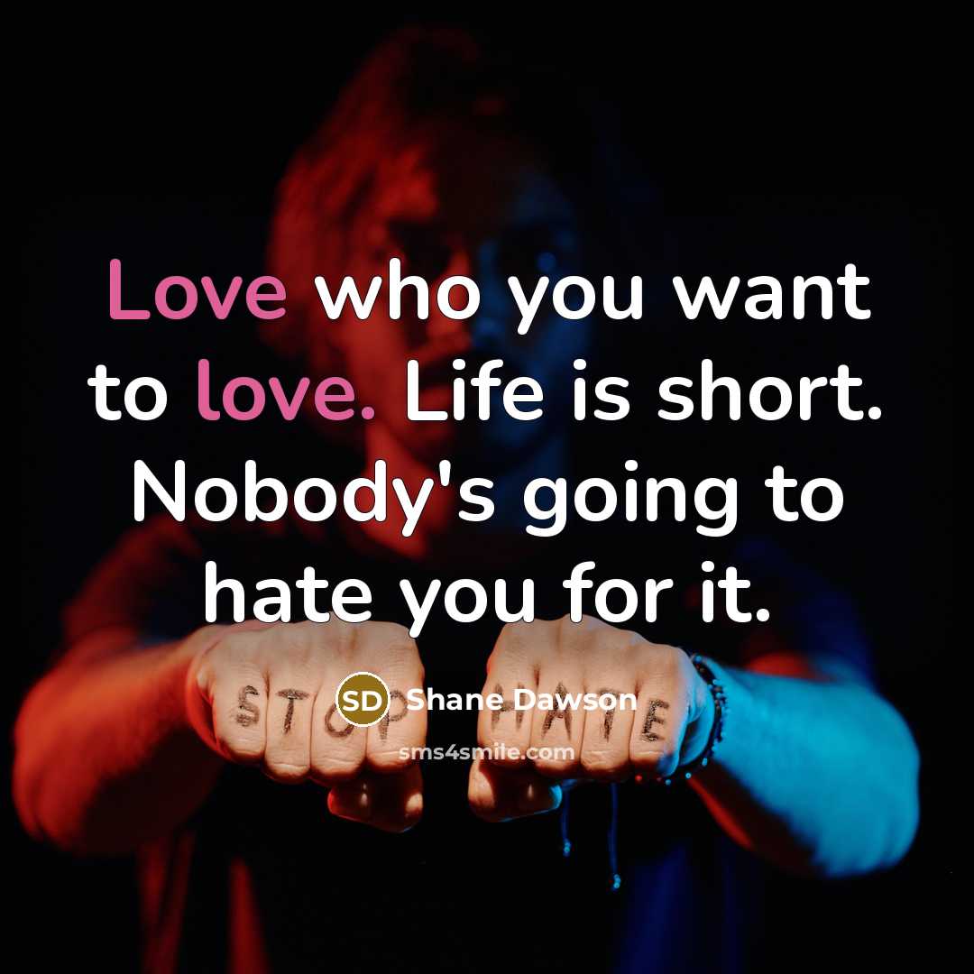 “Love who you want to love. Life is short. Nobody's…” quote by Shane Dawson