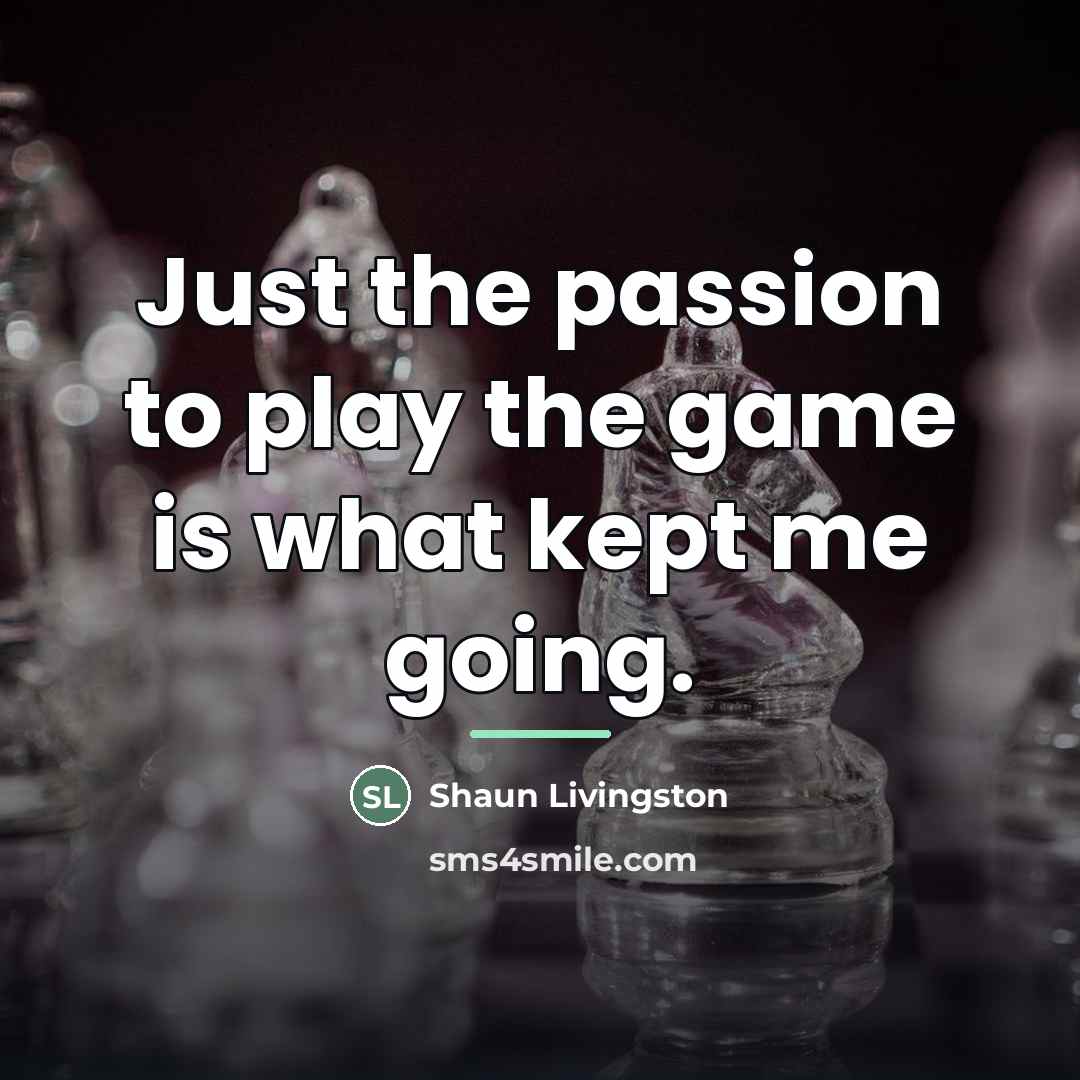 “Just the passion to play the game is what kept…” quote by Shaun Livingston