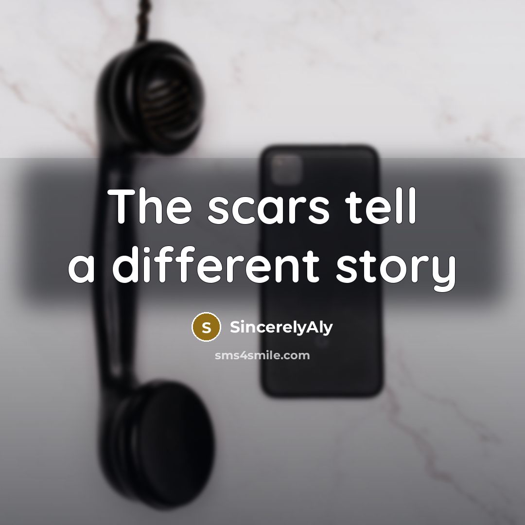 “The scars tell a different story…” quote by SIncerelyAly