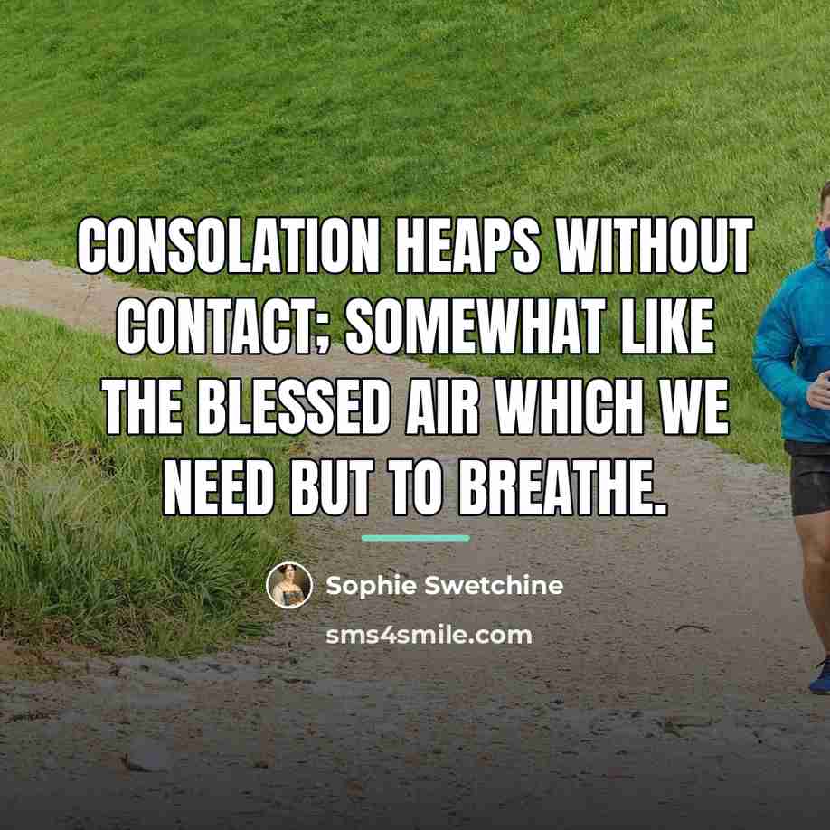 “Consolation heaps without contact; somewhat like the blessed air which…” quote by Sophie Swetchine