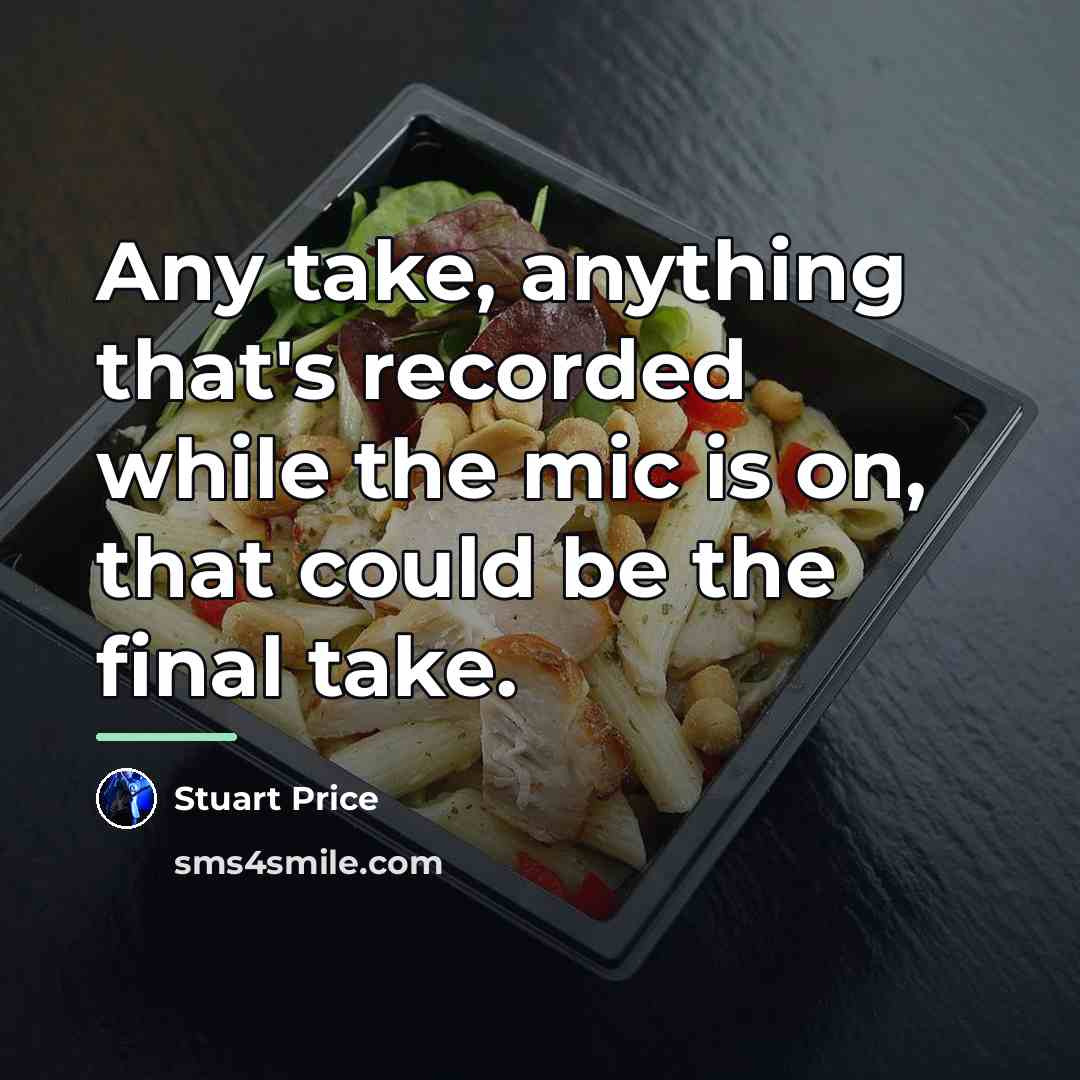 “Any take, anything that's recorded while the mic is on,…” quote by Stuart Price