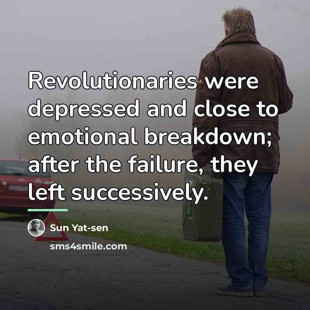 “Revolutionaries were depressed and close to emotional breakdown; after the…” quote by Sun Yat-sen