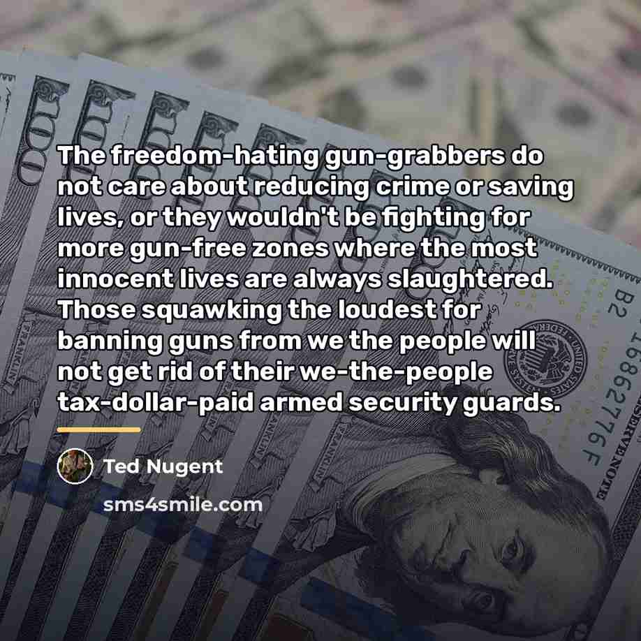 “The freedom-hating gun-grabbers do not care about reducing crime or…” quote by Ted Nugent
