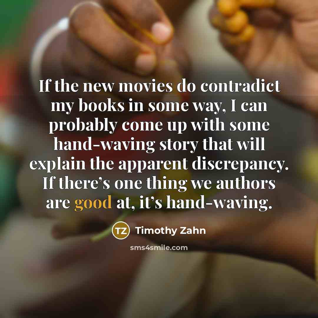 “If the new movies do contradict my books in some…” quote by Timothy Zahn