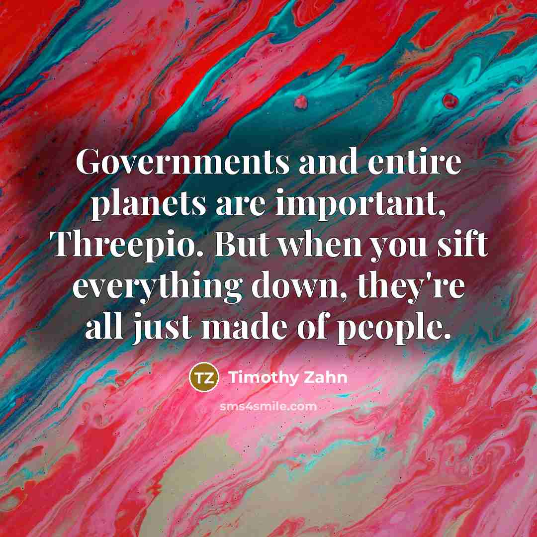 “Governments and entire planets are important, Threepio. But when you…” quote by Timothy Zahn