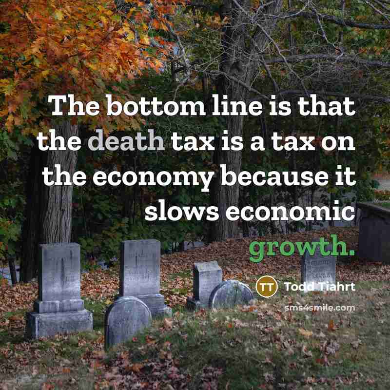“The bottom line is that the death tax is a…” quote by Todd Tiahrt