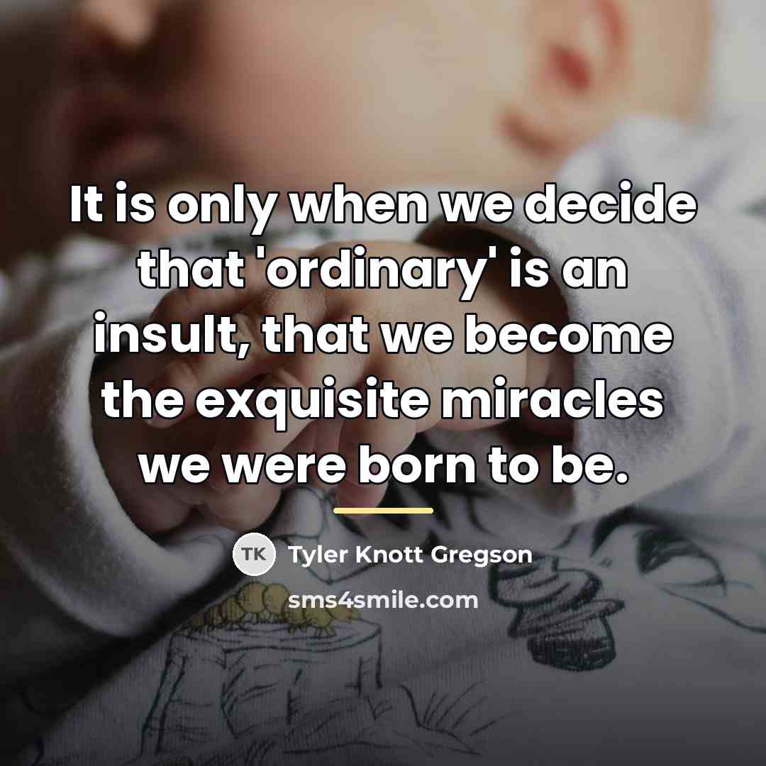 “It is only when we decide that 'ordinary' is an…” quote by Tyler Knott Gregson