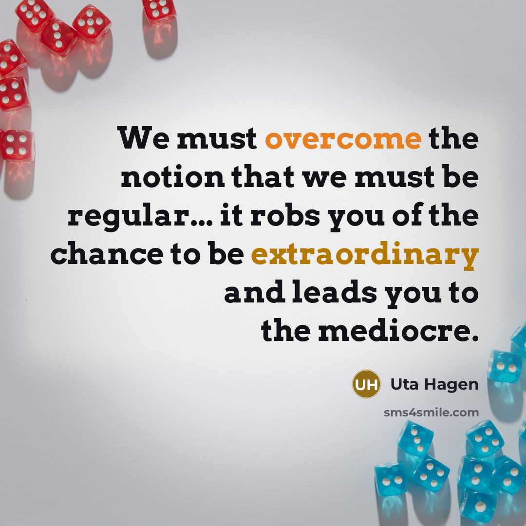 “We must overcome the notion that we must be regular...…” quote by Uta Hagen