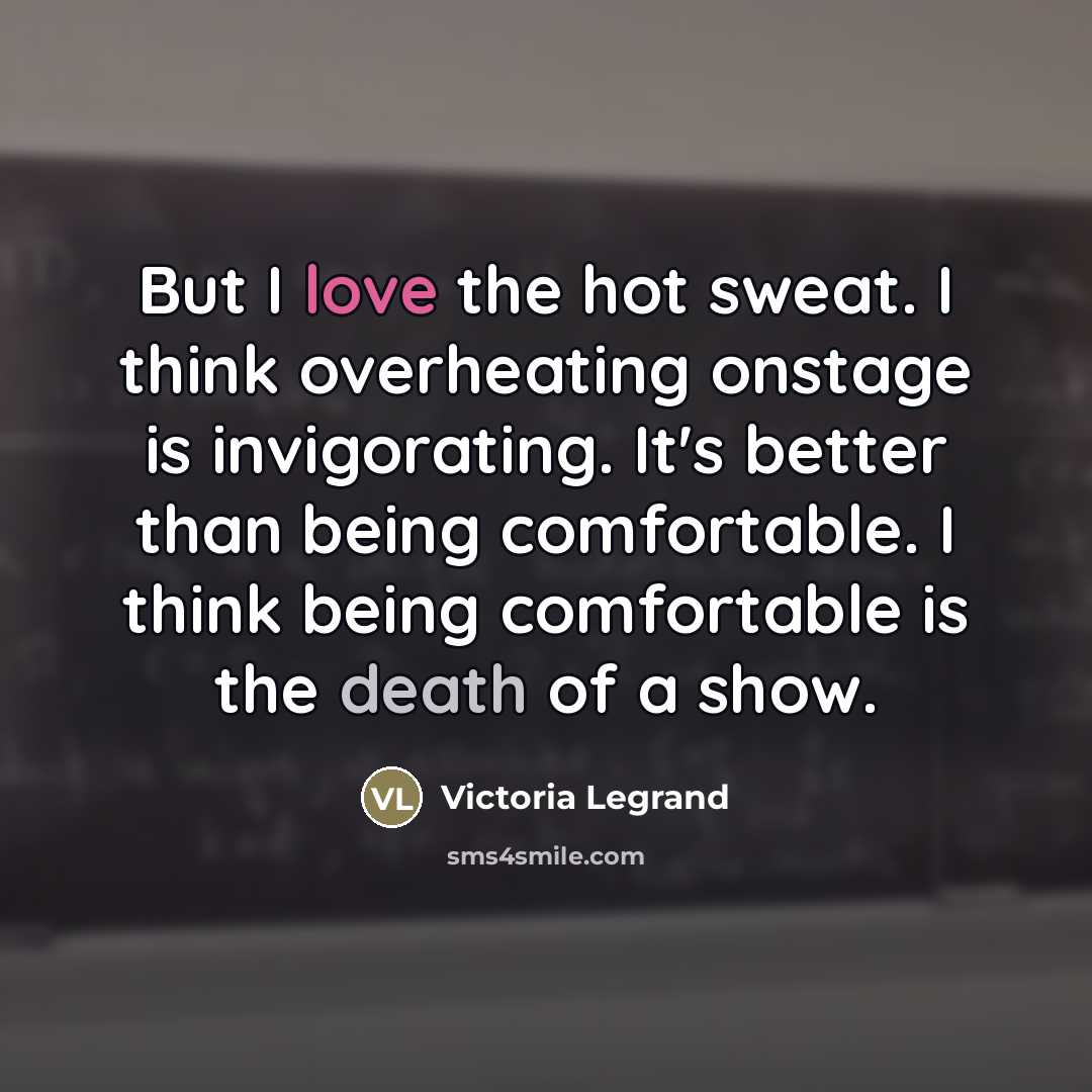 “But I love the hot sweat. I think overheating onstage…” quote by Victoria Legrand