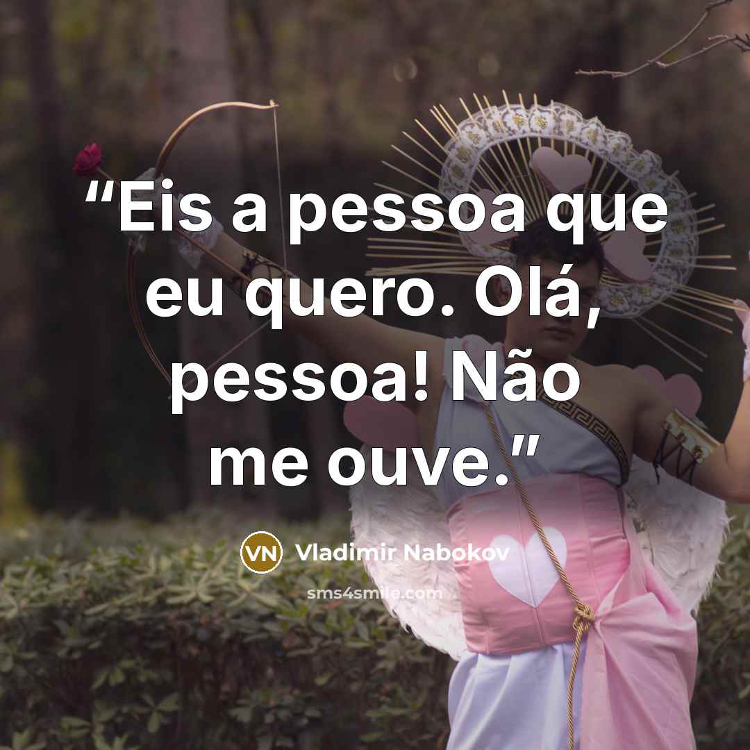 “Eis a pessoa que eu quero. Olá, pessoa! Não me ouve.” quote by Vladimir Nabokov