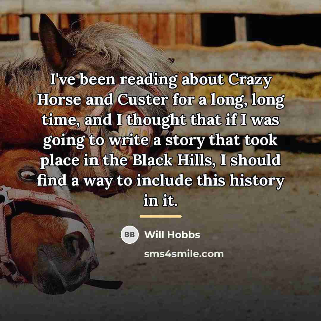 “I've been reading about Crazy Horse and Custer for a…” quote by Will Hobbs