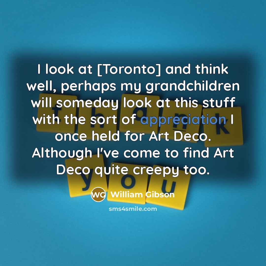 “I look at [Toronto] and think well, perhaps my grandchildren…” quote by William Gibson