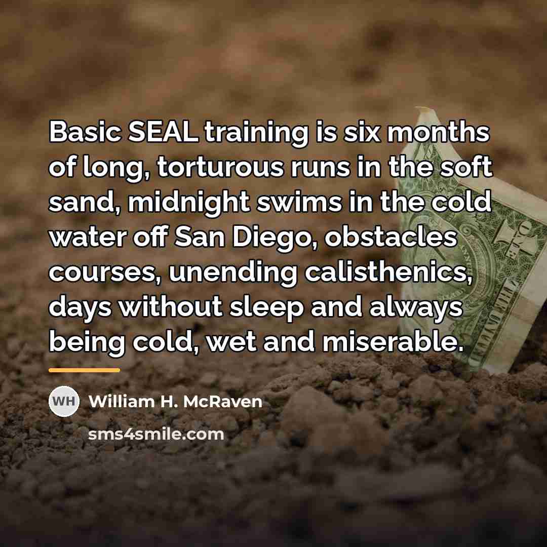 “Basic SEAL training is six months of long, torturous runs…” quote by William H. McRaven