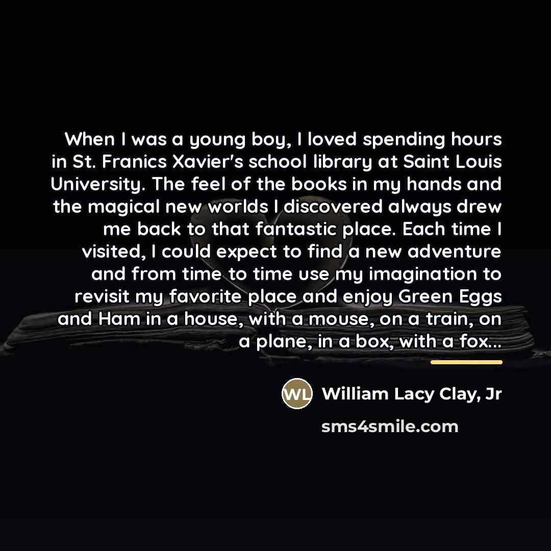 “When I was a young boy, I loved spending hours…” quote by William Lacy Clay, Jr