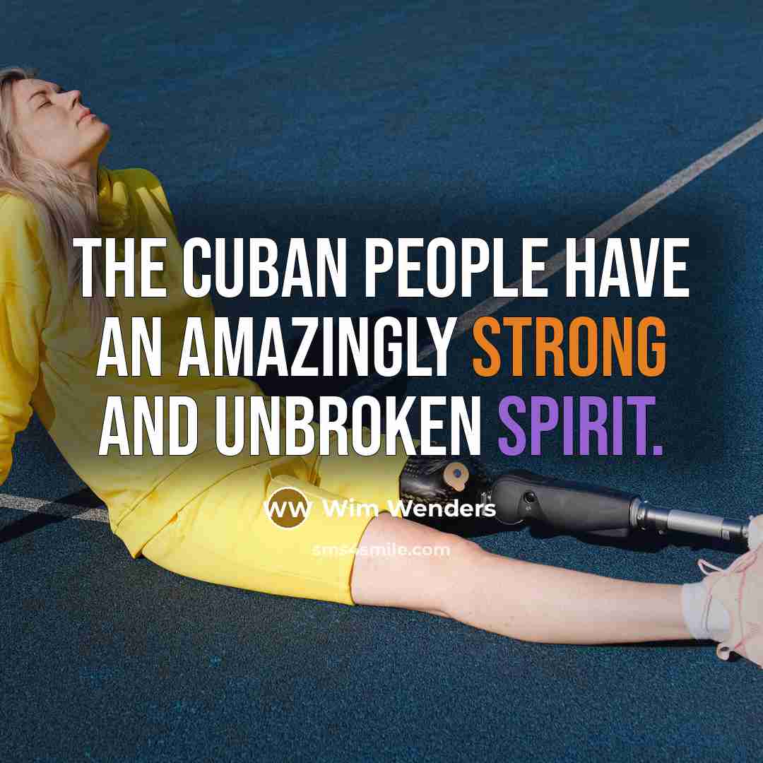 “The Cuban people have an amazingly strong and unbroken spirit.…” quote by Wim Wenders
