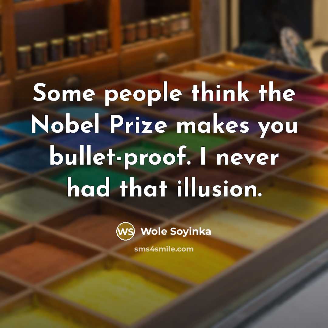 “Some people think the Nobel Prize makes you bullet-proof. I…” quote by Wole Soyinka