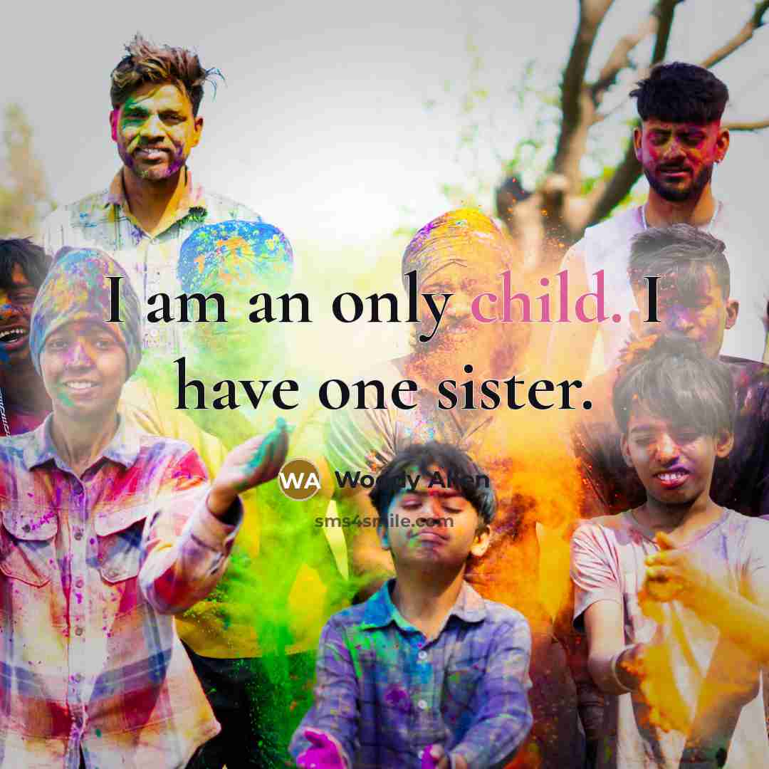 “I am an only child. I have one sister.…” quote by Woody Allen