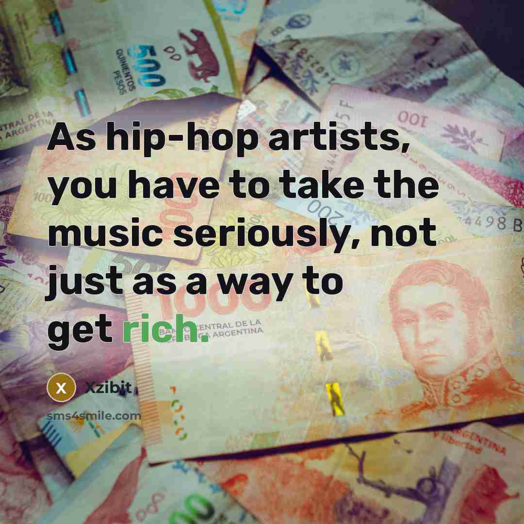 “As hip-hop artists, you have to take the music seriously,…” quote by Xzibit