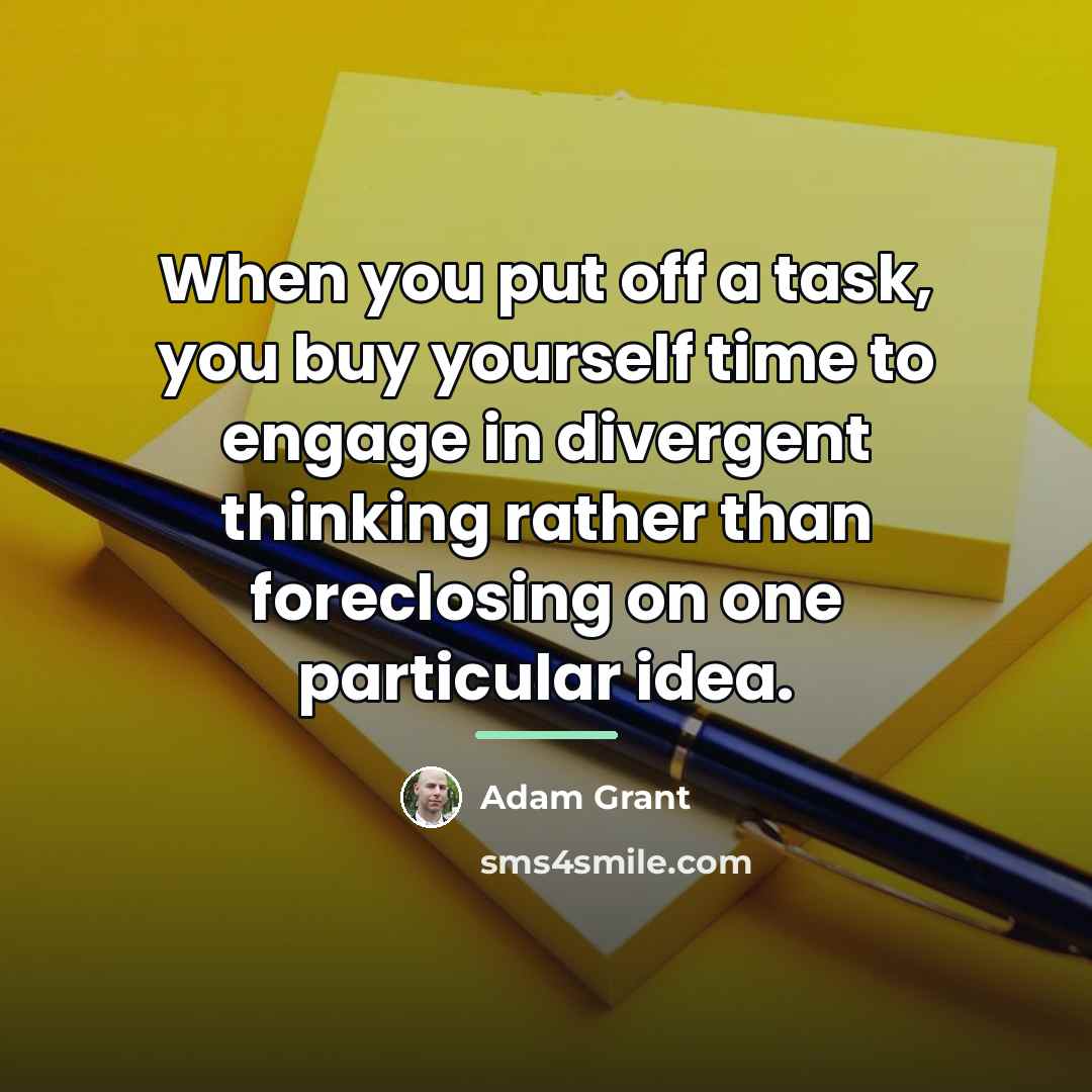 “When you put off a task, you buy yourself time…” quote by Adam Grant