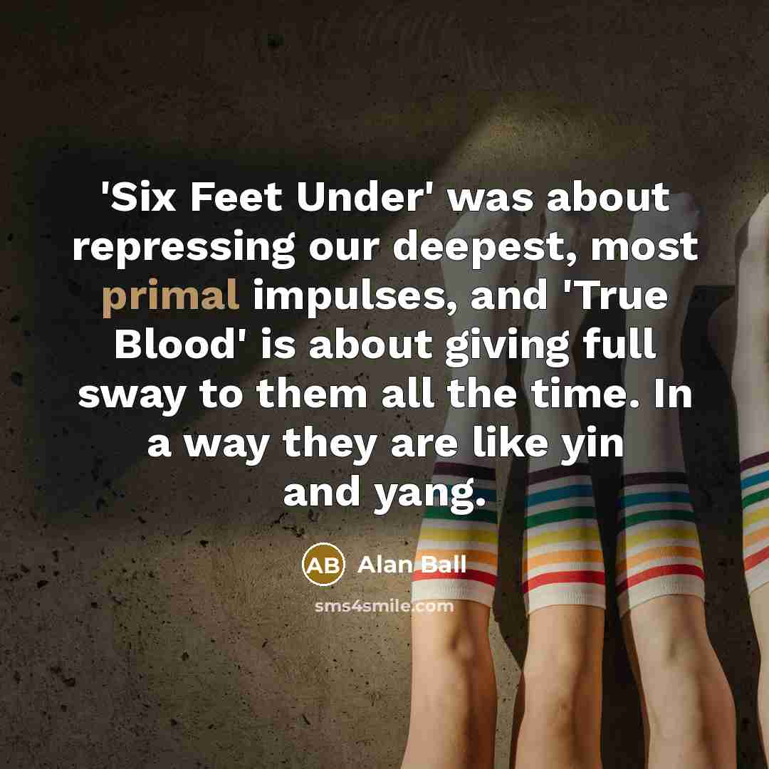 “'Six Feet Under' was about repressing our deepest, most primal…” quote by Alan Ball
