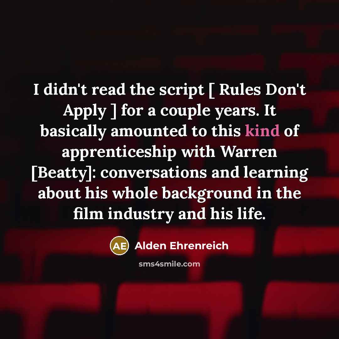 “I didn't read the script [ Rules Don't Apply ]…” quote by Alden Ehrenreich