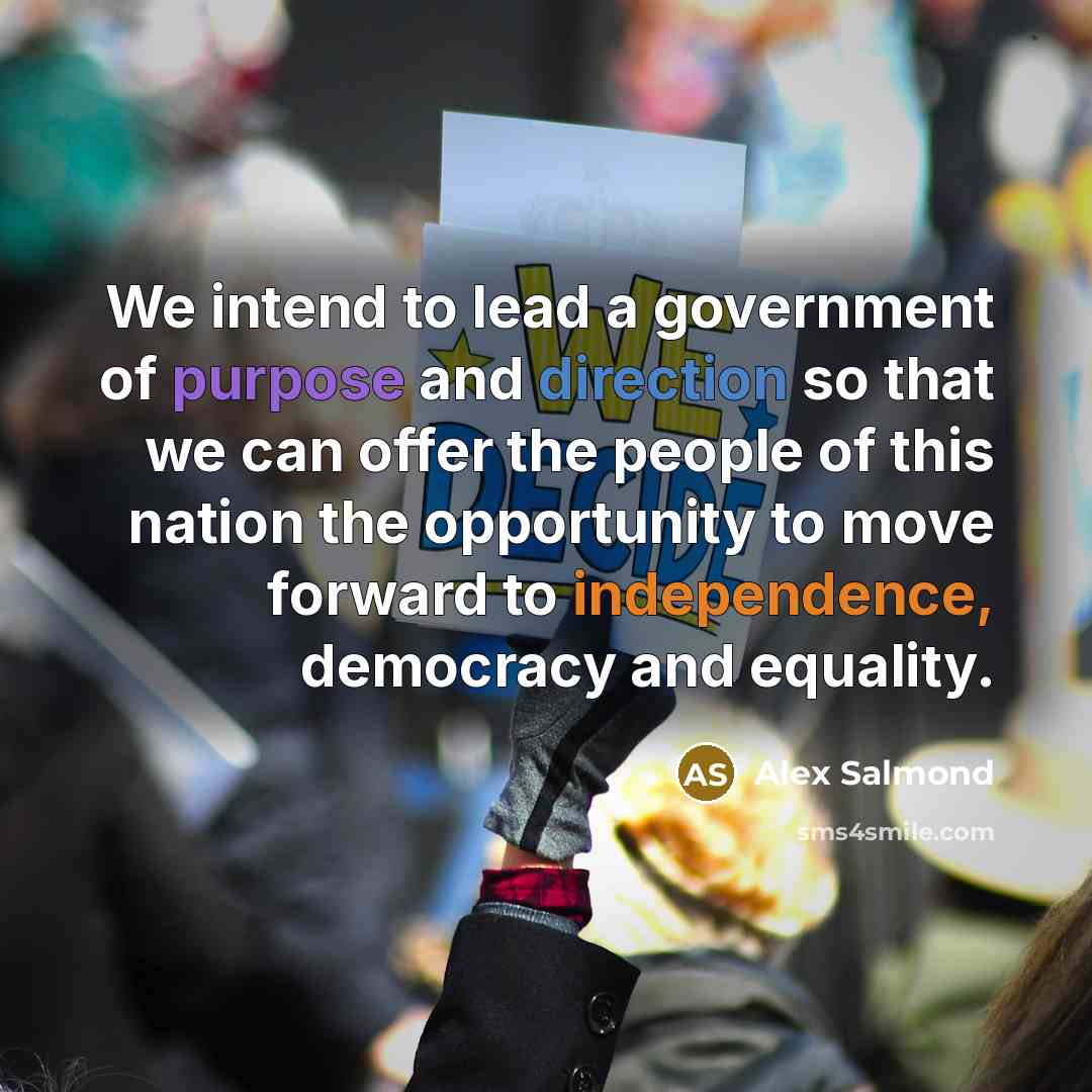 “We intend to lead a government of purpose and direction…” quote by Alex Salmond