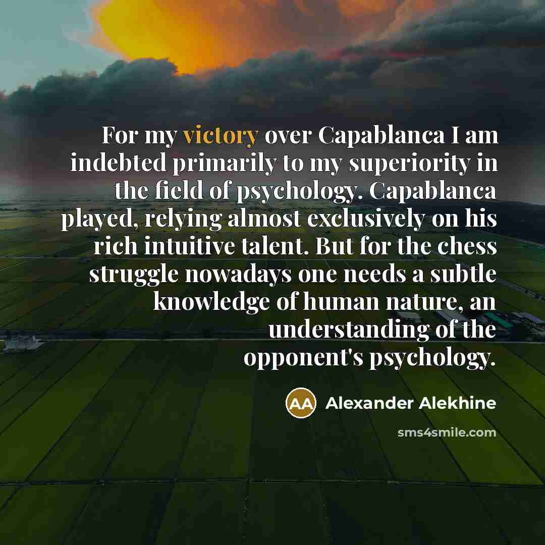 “For my victory over Capablanca I am indebted primarily to…” quote by Alexander Alekhine