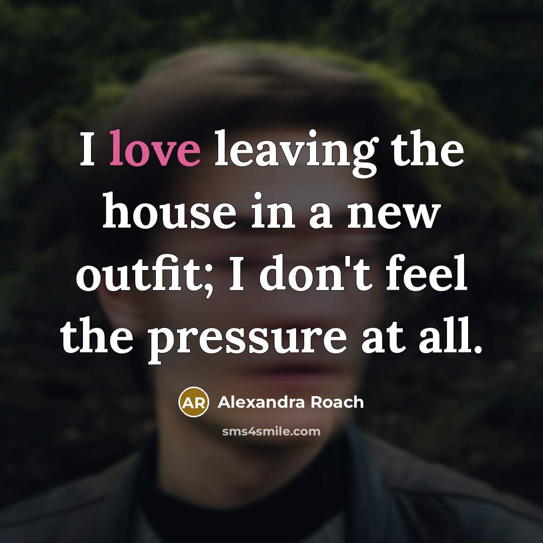 “I love leaving the house in a new outfit; I…” quote by Alexandra Roach