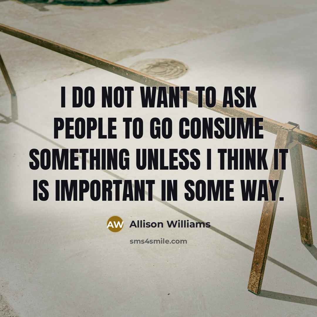 “I do not want to ask people to go consume…” quote by Allison Williams