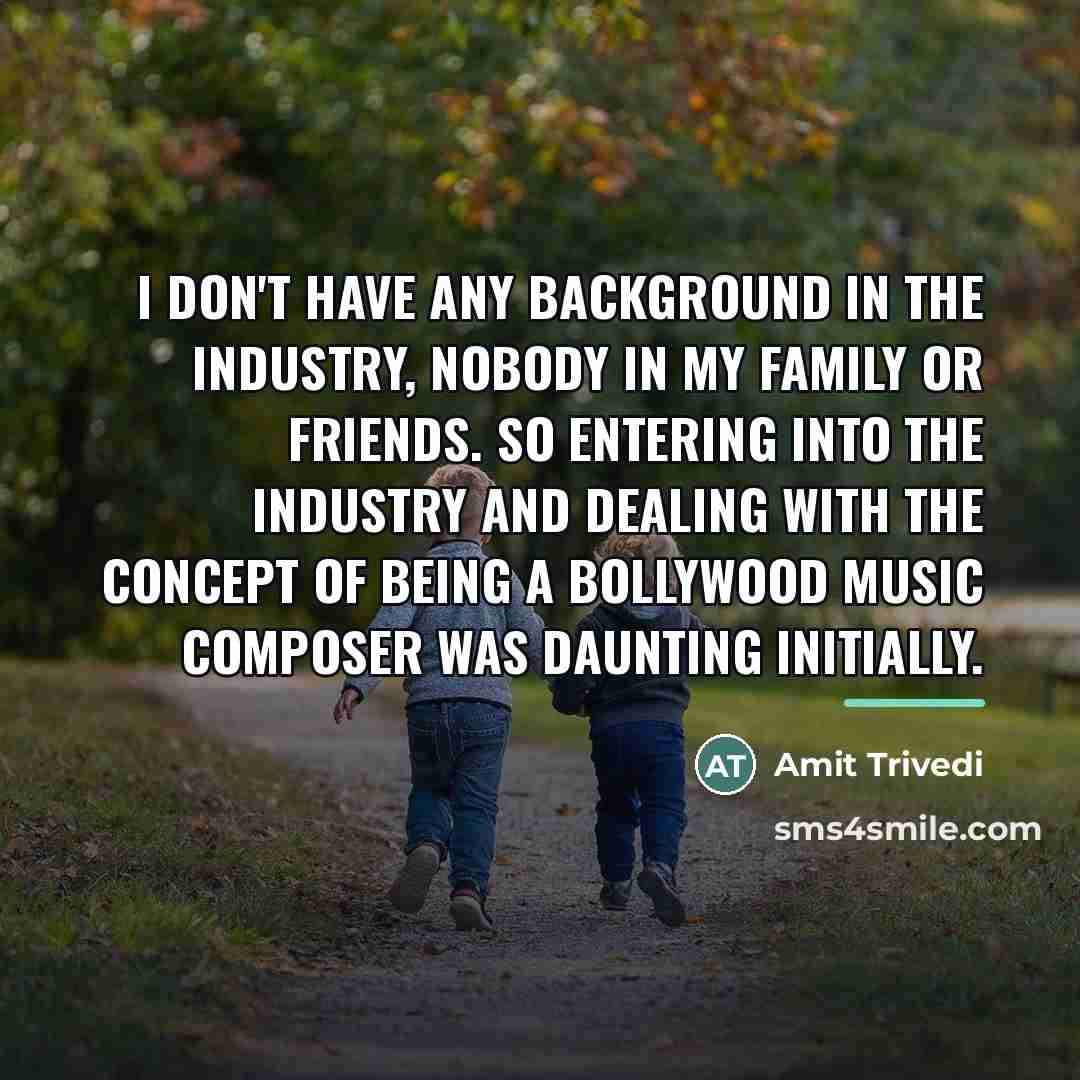 “I don't have any background in the industry, nobody in…” quote by Amit Trivedi