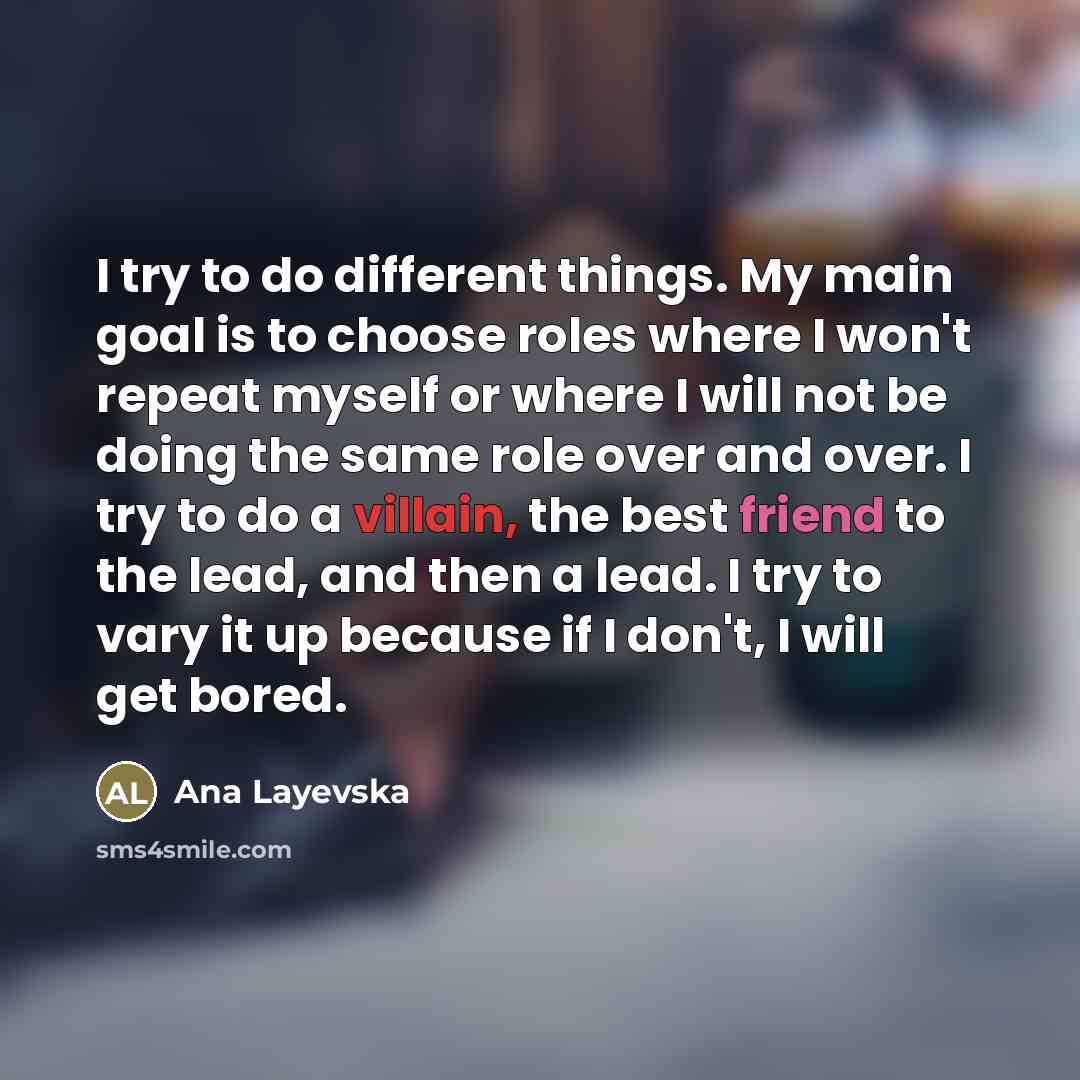 “I try to do different things. My main goal is…” quote by Ana Layevska
