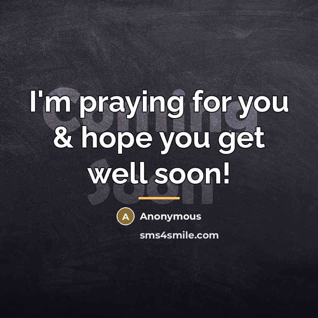 “I'm praying for you & hope you get well soon!…” quote by Anonymous