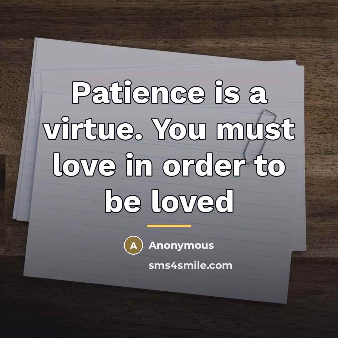 “Patience is a virtue. You must love in order to…” quote by Anonymous