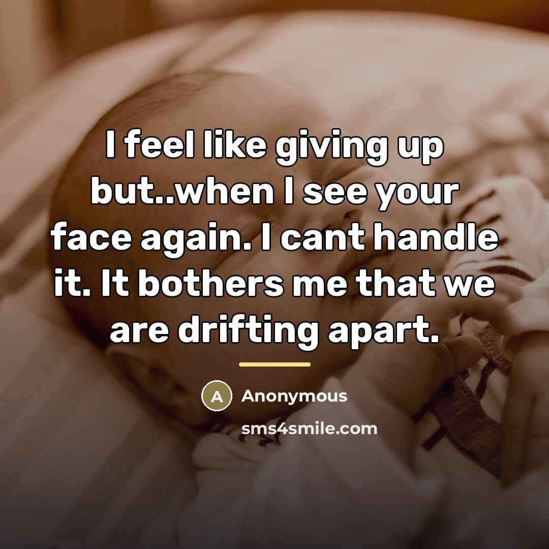 “I feel like giving up but..when I see your face…” quote by Anonymous