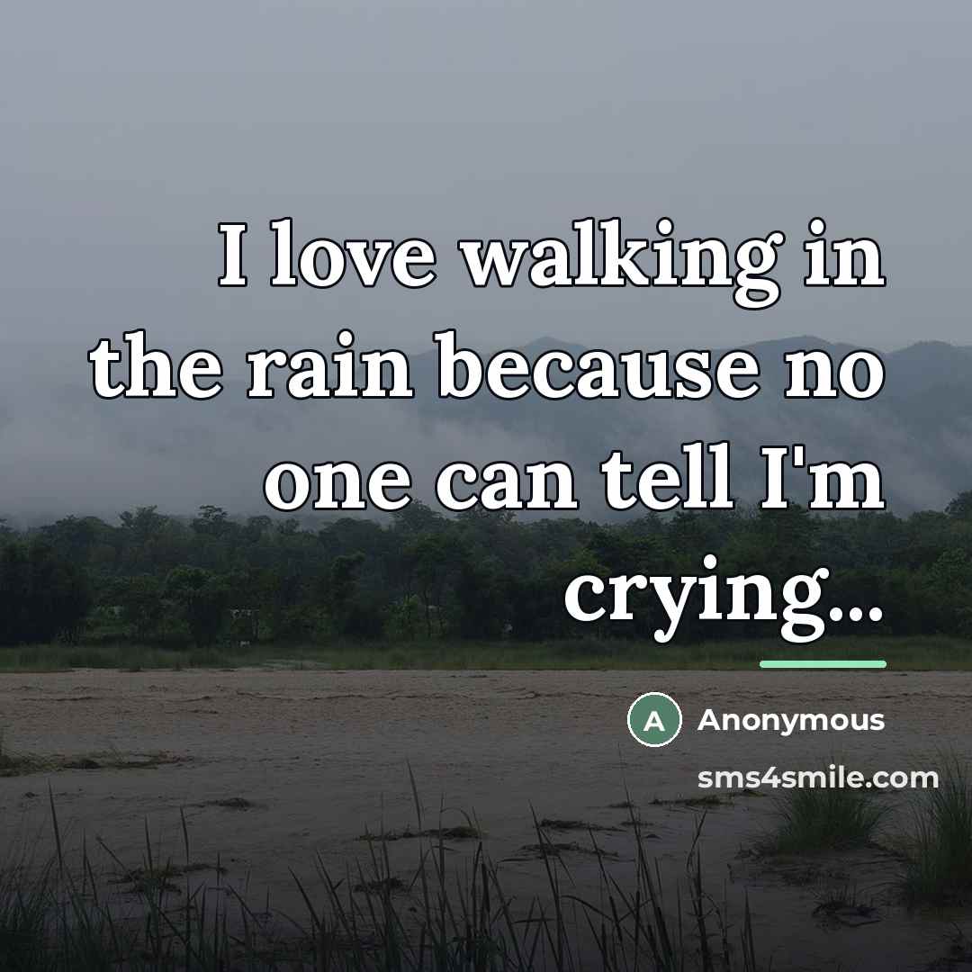 “I love walking in the rain because no one can…” quote by Anonymous